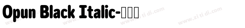 Opun Black Italic字体转换 Opun Black Italic字体转换
